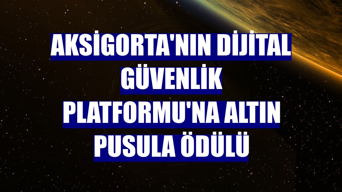 Aksigorta'nın Dijital Güvenlik Platformu'na Altın Pusula ödülü