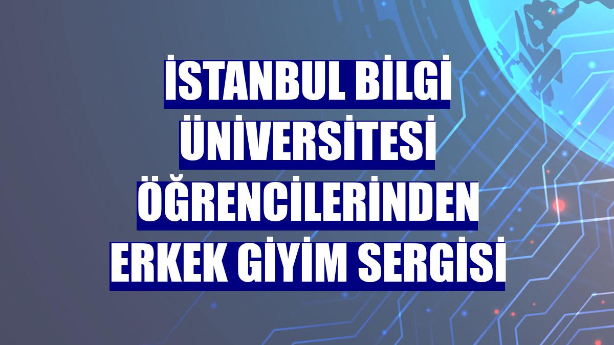 İstanbul Bilgi Üniversitesi öğrencilerinden erkek giyim sergisi