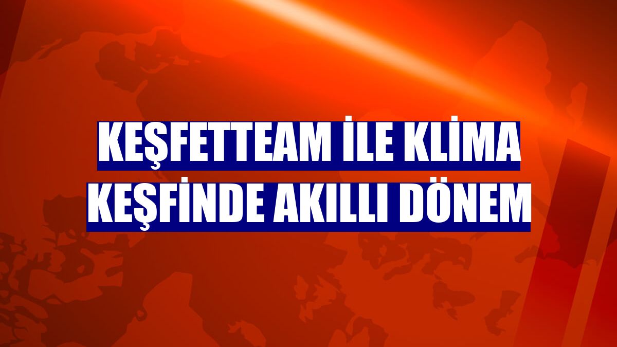 Keşfetteam ile klima keşfinde akıllı dönem