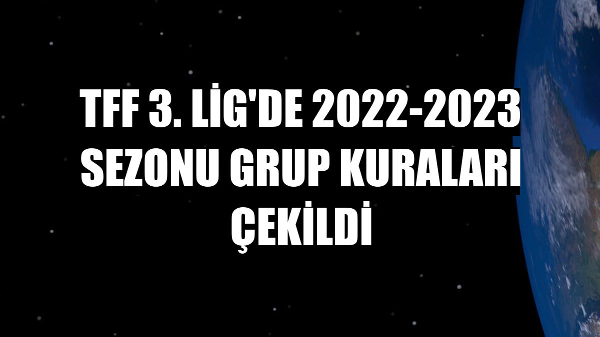 TFF 3. Lig'de 2022-2023 sezonu grup kuraları çekildi