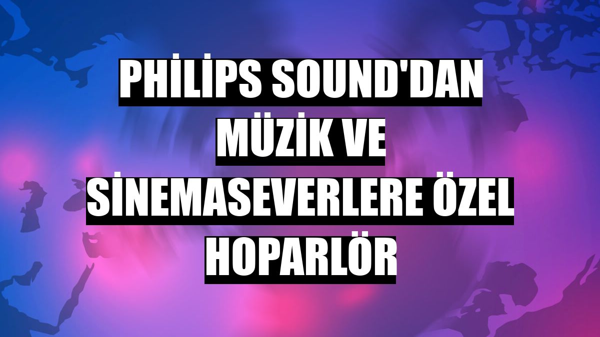 Philips Sound'dan müzik ve sinemaseverlere özel hoparlör