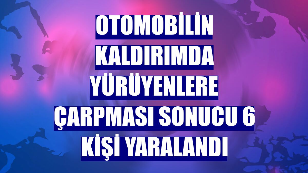Otomobilin kaldırımda yürüyenlere çarpması sonucu 6 kişi yaralandı