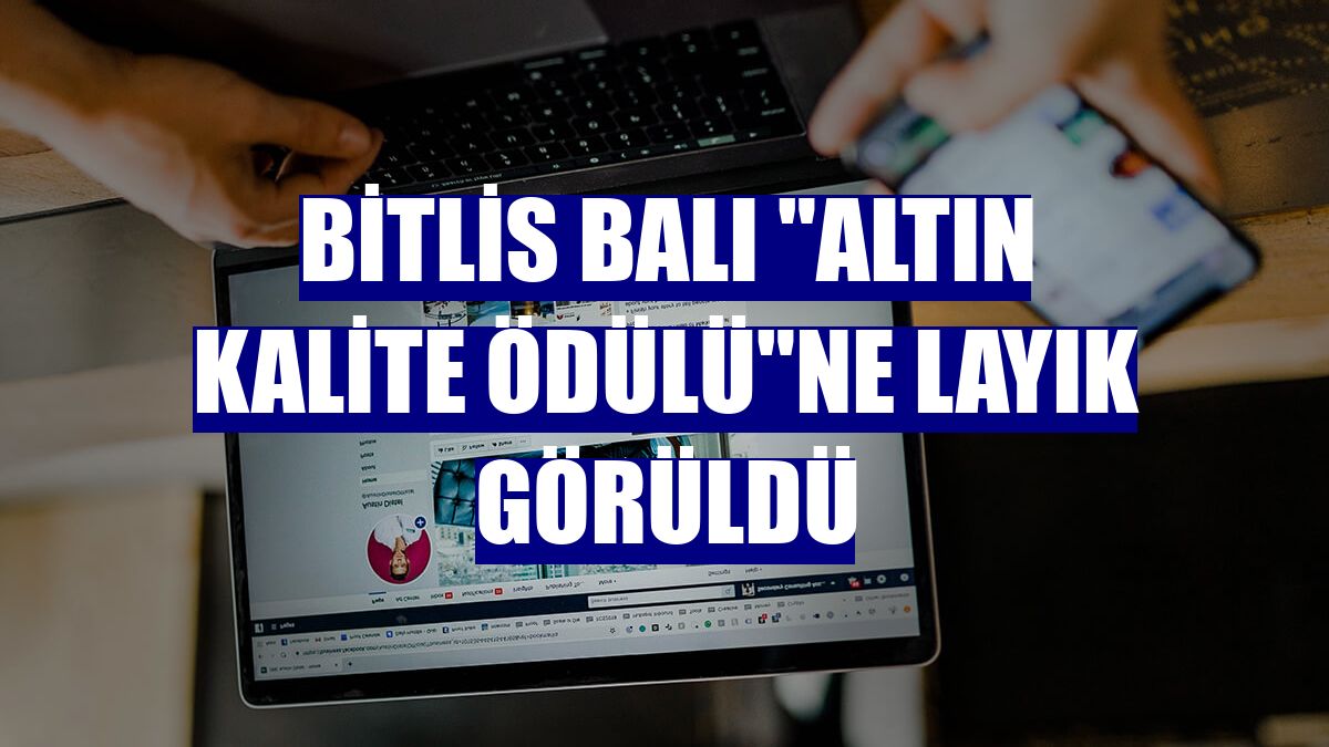 Bitlis balı "Altın Kalite Ödülü"ne layık görüldü