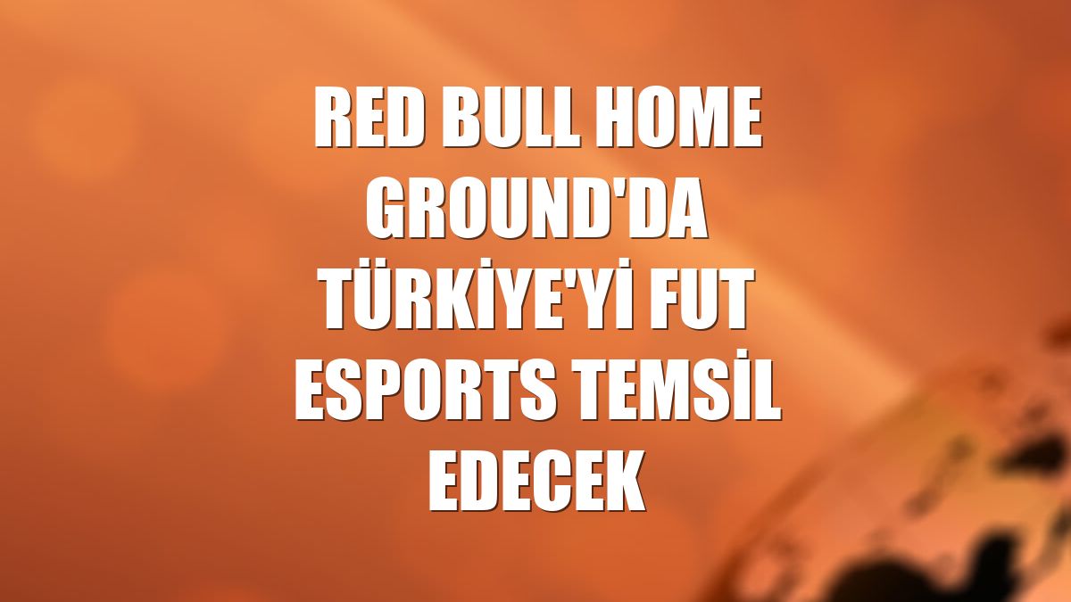 Red Bull Home Ground'da Türkiye'yi FUT Esports temsil edecek