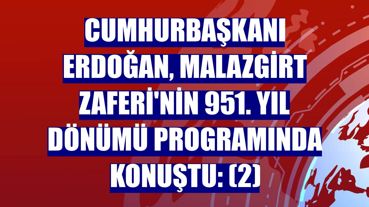 Cumhurbaşkanı Erdoğan, Malazgirt Zaferi'nin 951. yıl dönümü programında konuştu: (2)