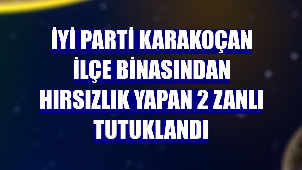 İYİ Parti Karakoçan ilçe binasından hırsızlık yapan 2 zanlı tutuklandı