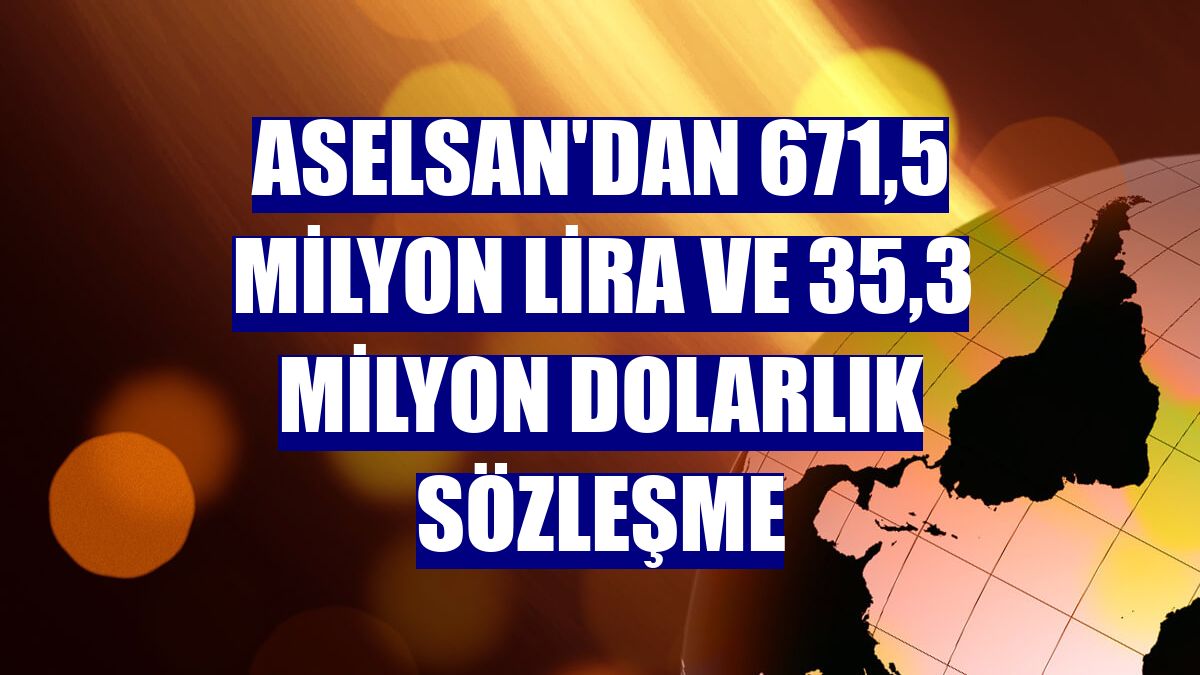 ASELSAN'dan 671,5 milyon lira ve 35,3 milyon dolarlık sözleşme