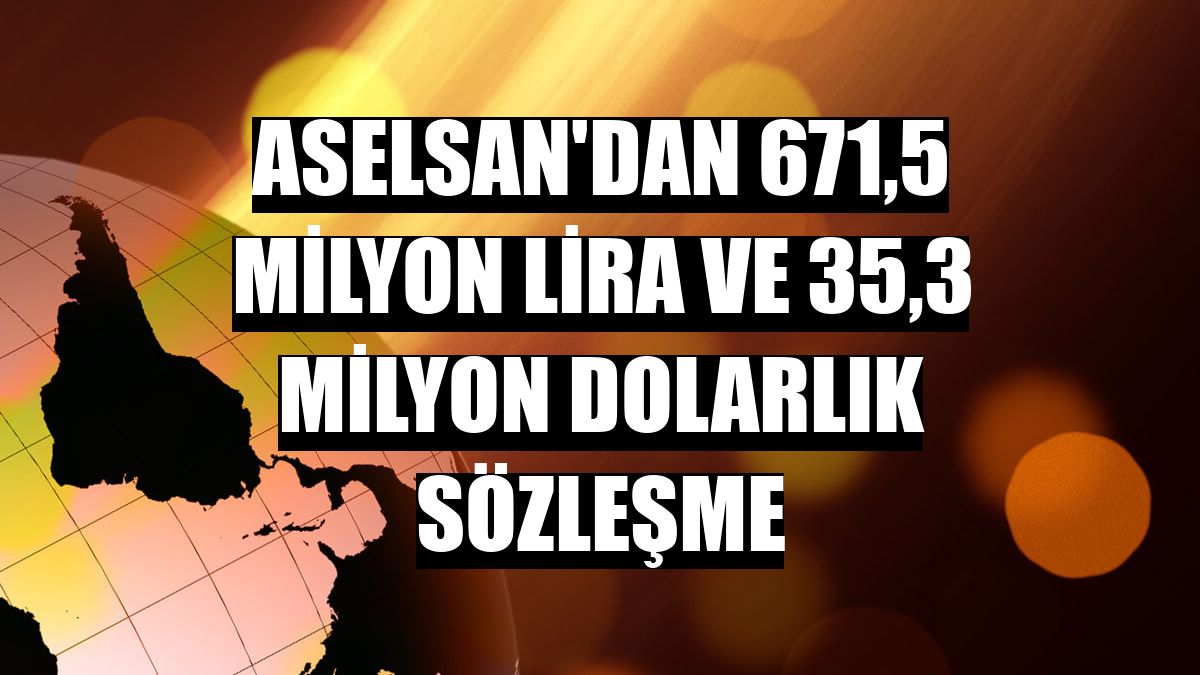 ASELSAN'dan 671,5 milyon lira ve 35,3 milyon dolarlık sözleşme