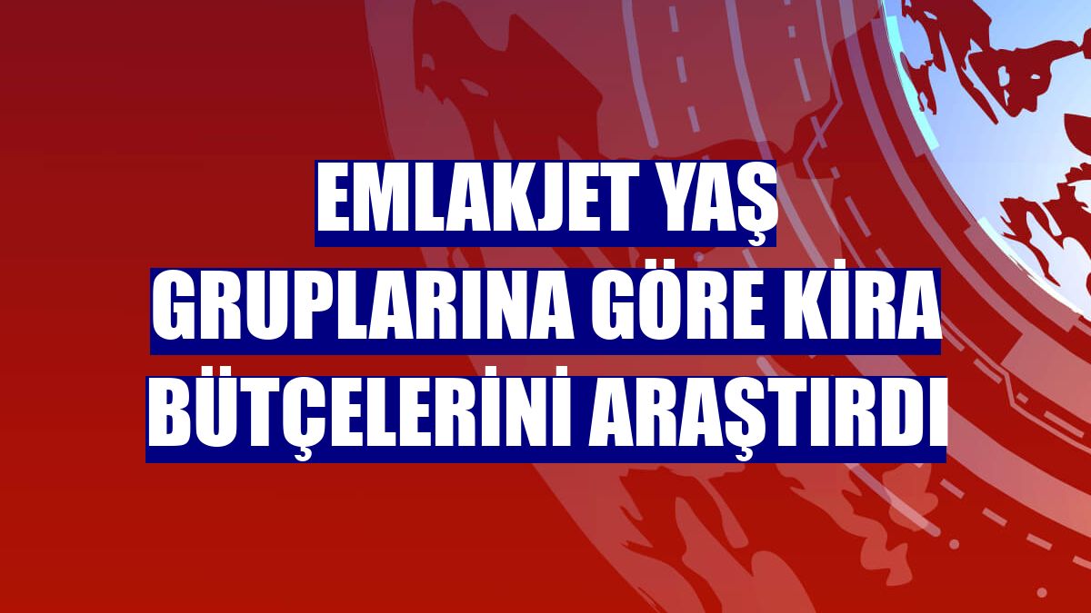 Emlakjet yaş gruplarına göre kira bütçelerini araştırdı