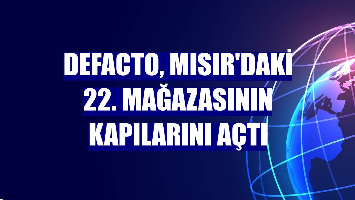 DeFacto, Mısır'daki 22. mağazasının kapılarını açtı