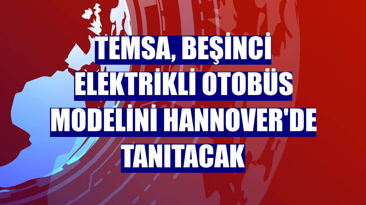 TEMSA, beşinci elektrikli otobüs modelini Hannover'de tanıtacak