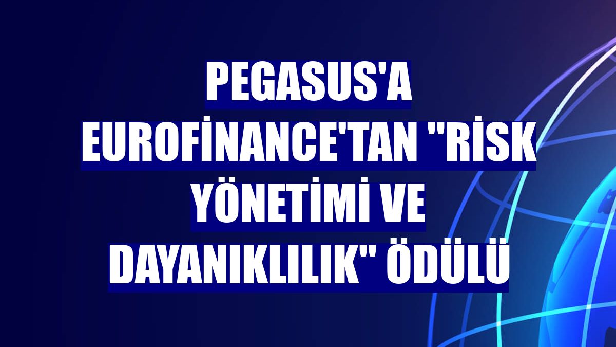 Pegasus'a EuroFinance'tan "Risk Yönetimi ve Dayanıklılık" ödülü