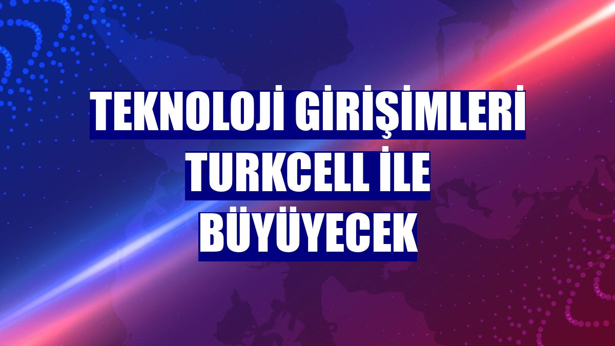 Teknoloji girişimleri Turkcell ile büyüyecek