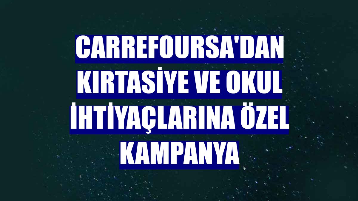CarrefourSA'dan kırtasiye ve okul ihtiyaçlarına özel kampanya