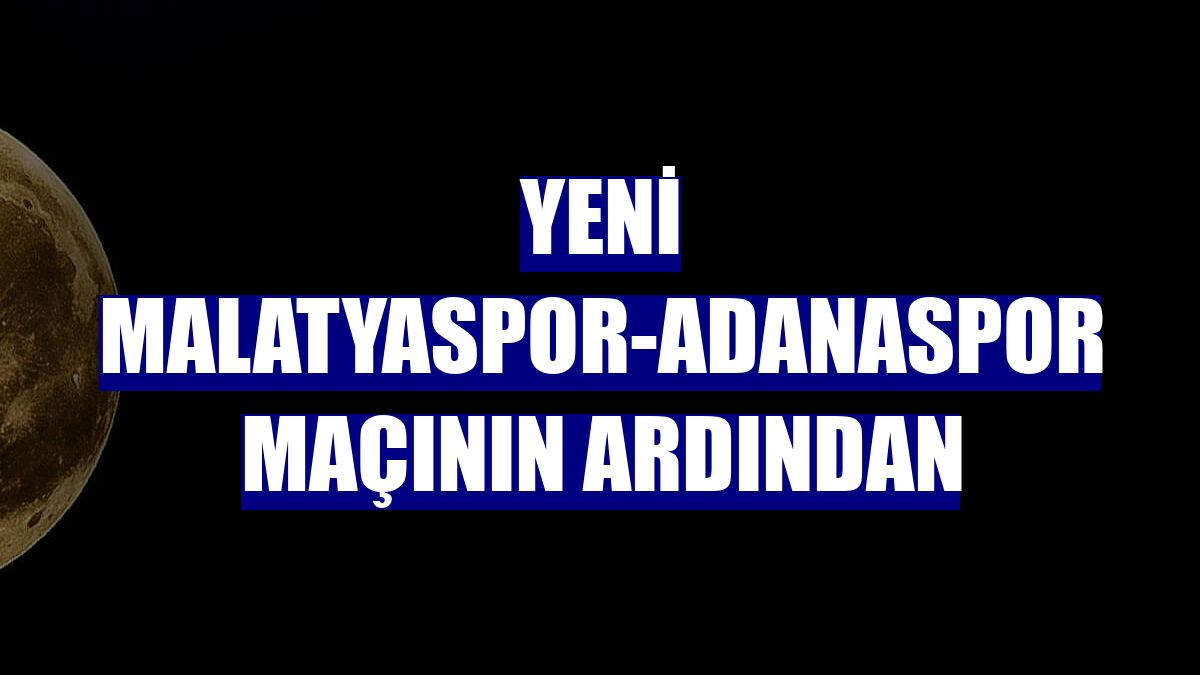 Yeni Malatyaspor-Adanaspor maçının ardından