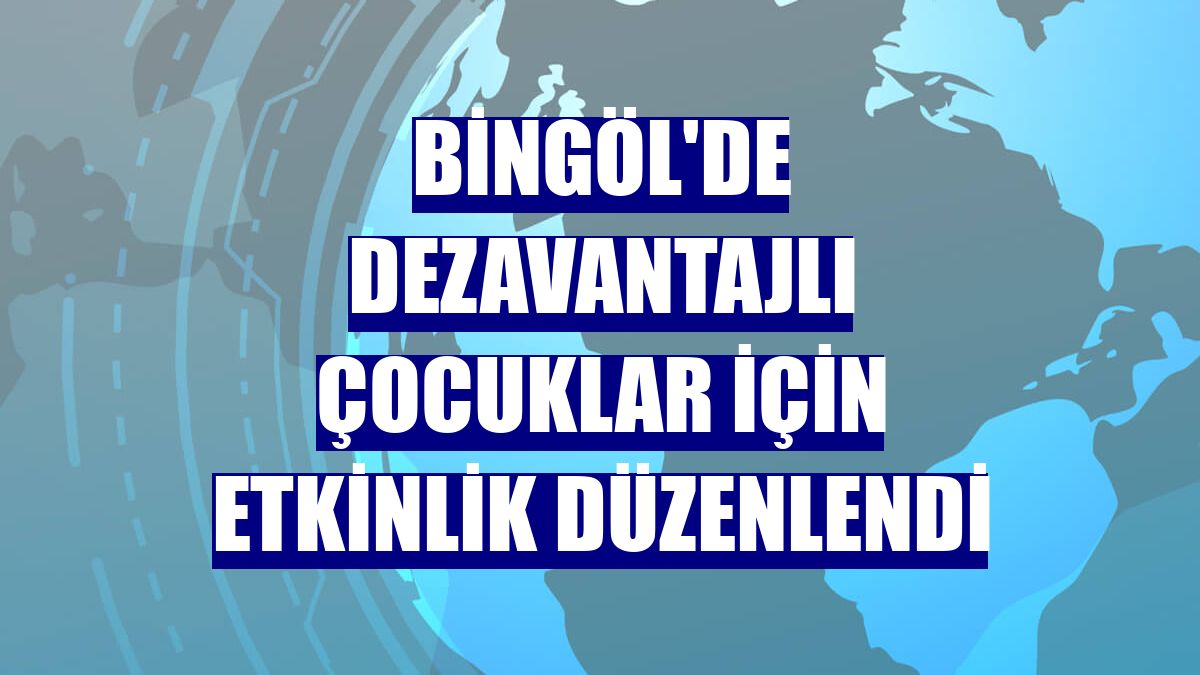 Bingöl'de dezavantajlı çocuklar için etkinlik düzenlendi