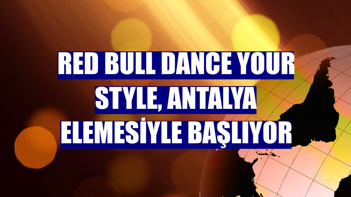 Red Bull Dance Your Style, Antalya elemesiyle başlıyor