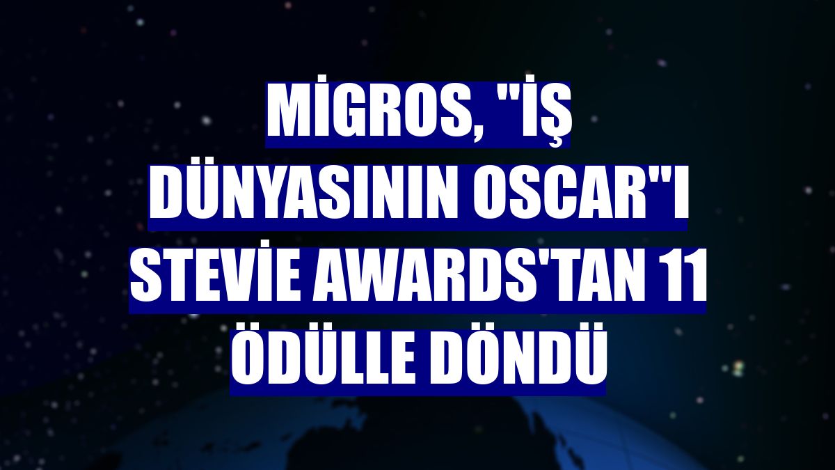 Migros, "İş Dünyasının Oscar"ı Stevie Awards'tan 11 ödülle döndü