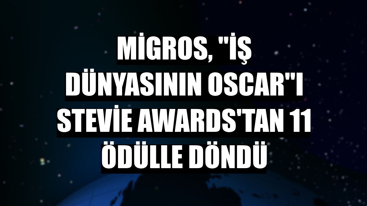 Migros, 'İş Dünyasının Oscar'ı Stevie Awards'tan 11 ödülle döndü