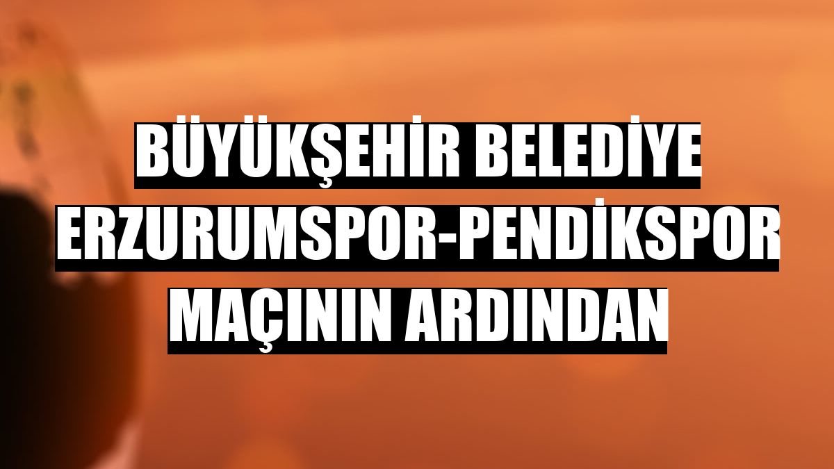Büyükşehir Belediye Erzurumspor-Pendikspor maçının ardından
