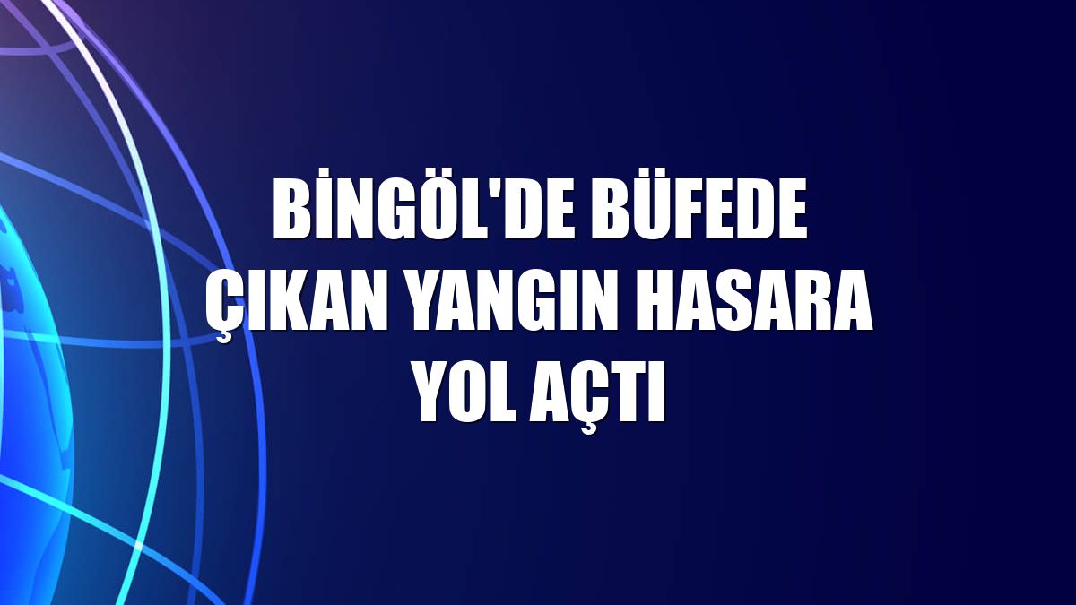 Bingöl'de büfede çıkan yangın hasara yol açtı