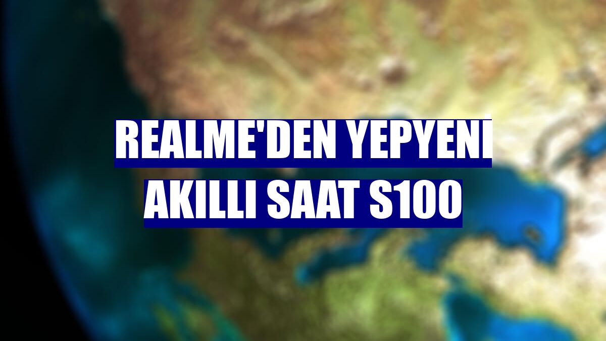 realme'den yepyeni akıllı saat S100