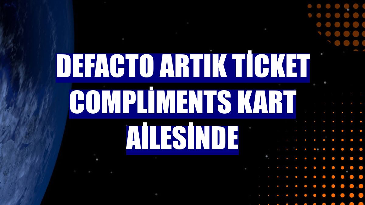 DeFacto artık Ticket Compliments Kart ailesinde