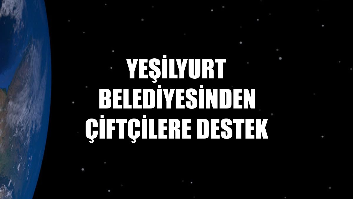 Yeşilyurt Belediyesinden çiftçilere destek