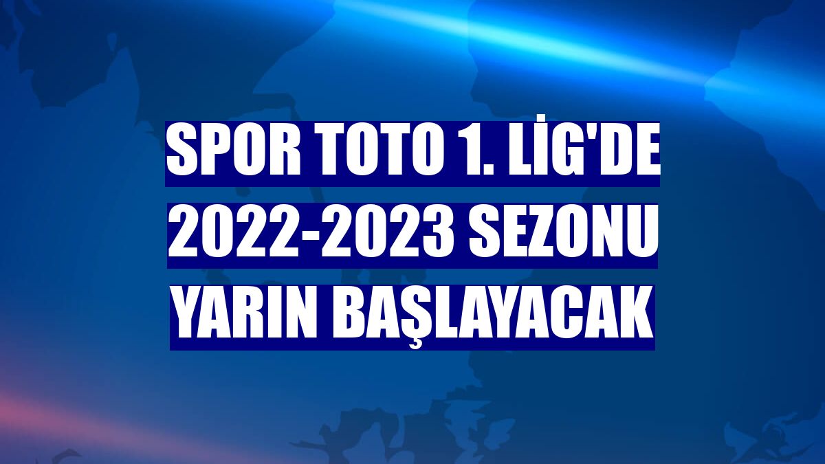 Spor Toto 1. Lig'de 2022-2023 sezonu yarın başlayacak