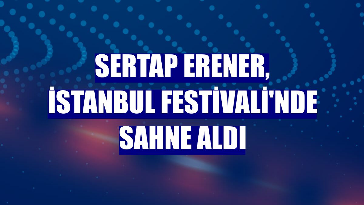 Sertap Erener, İstanbul Festivali'nde sahne aldı