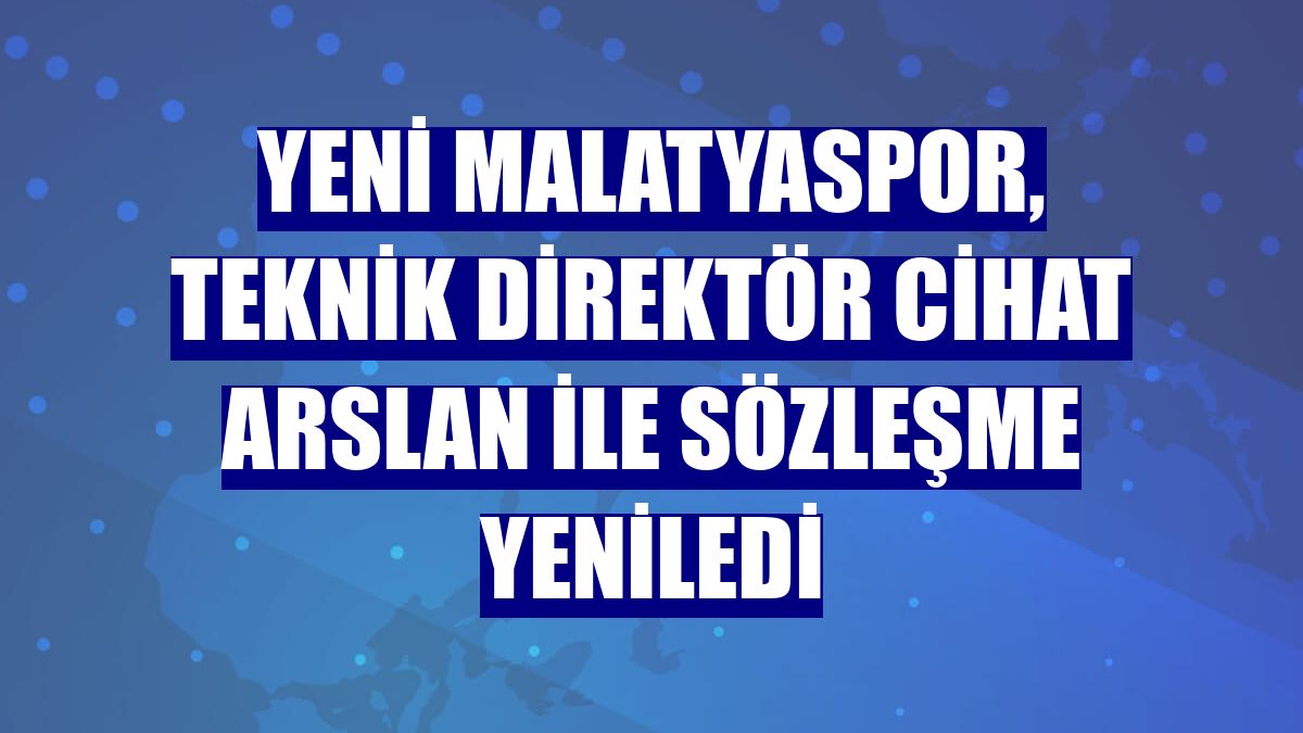 Yeni Malatyaspor, teknik direktör Cihat Arslan ile sözleşme yeniledi
