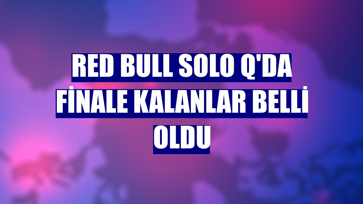 Red Bull Solo Q'da finale kalanlar belli oldu