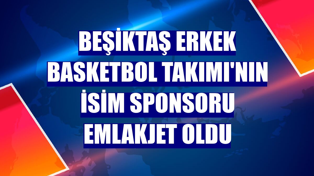 Beşiktaş Erkek Basketbol Takımı'nın isim sponsoru Emlakjet oldu