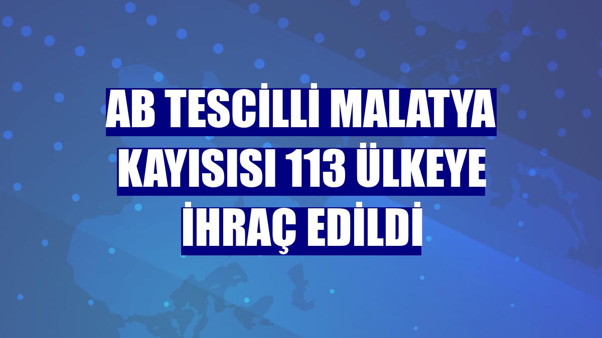 AB tescilli Malatya kayısısı 113 ülkeye ihraç edildi