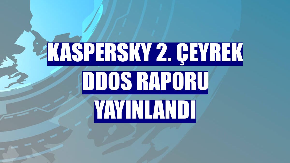 Kaspersky 2. çeyrek DDoS raporu yayınlandı