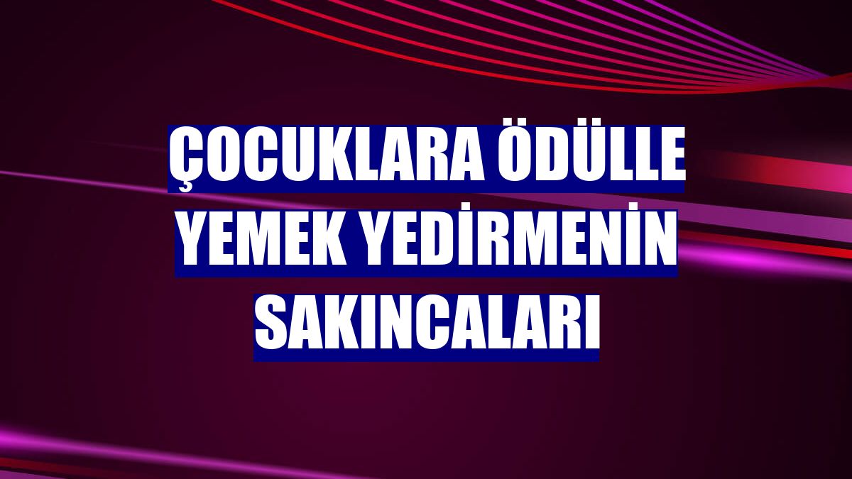 Çocuklara ödülle yemek yedirmenin sakıncaları