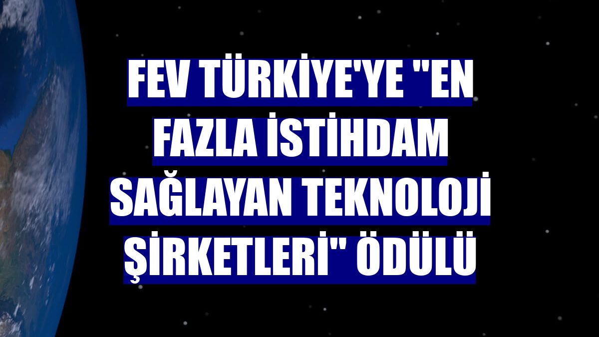 FEV Türkiye'ye "En Fazla İstihdam Sağlayan Teknoloji Şirketleri" ödülü