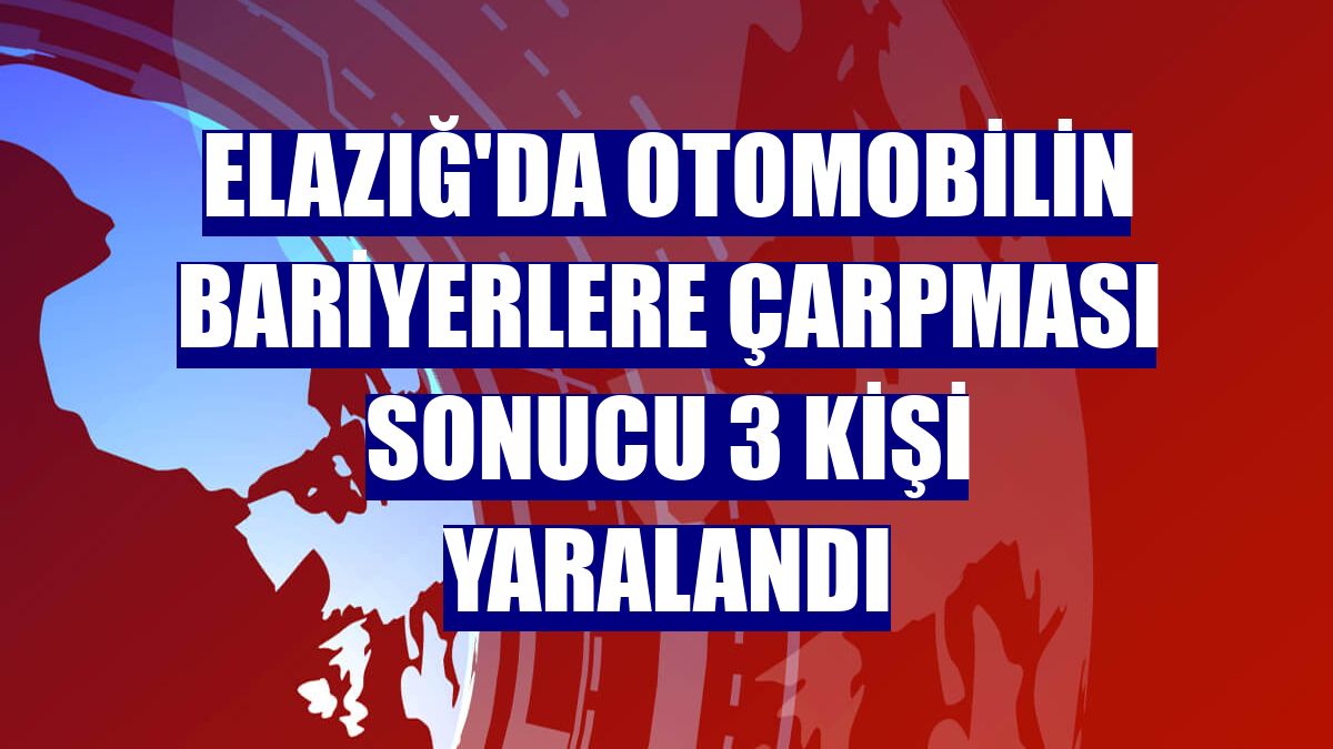 Elazığ'da otomobilin bariyerlere çarpması sonucu 3 kişi yaralandı