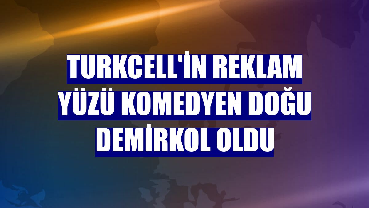 Turkcell'in reklam yüzü komedyen Doğu Demirkol oldu