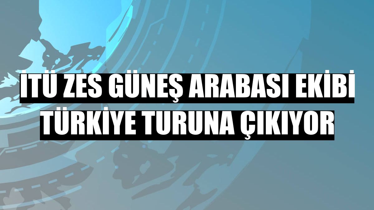 İTÜ ZES Güneş Arabası Ekibi Türkiye turuna çıkıyor