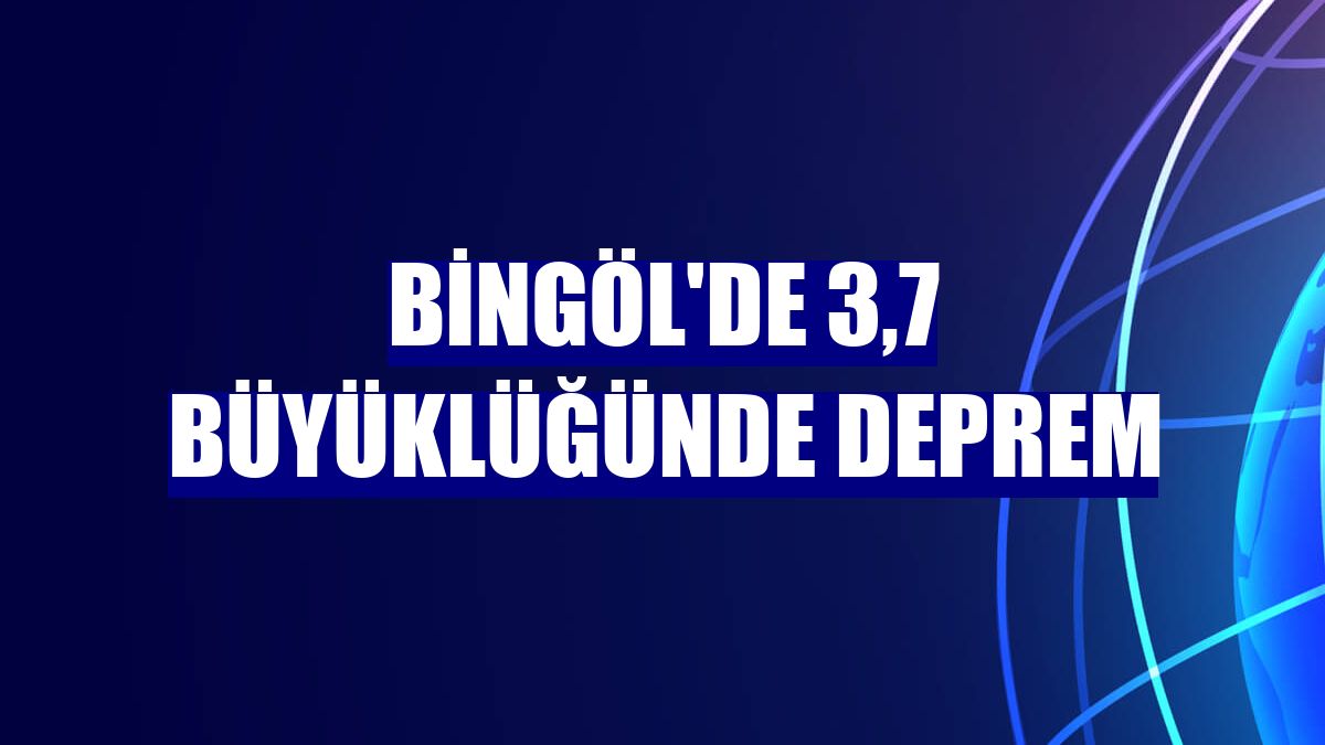 Bingöl'de 3,7 büyüklüğünde deprem