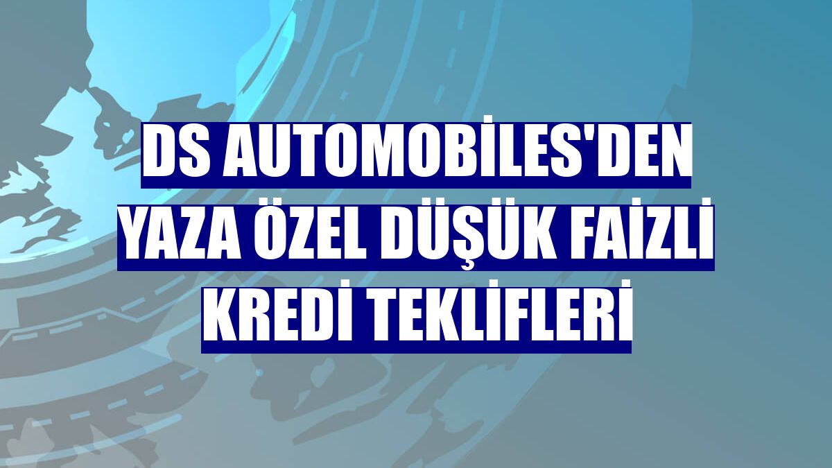 DS Automobiles'den yaza özel düşük faizli kredi teklifleri