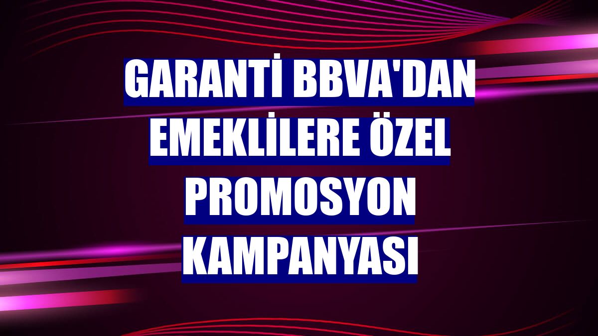 Garanti BBVA'dan emeklilere özel promosyon kampanyası
