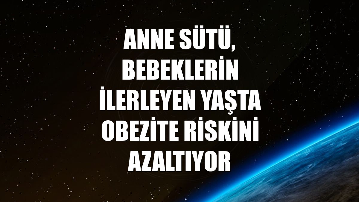 Anne sütü, bebeklerin ilerleyen yaşta obezite riskini azaltıyor