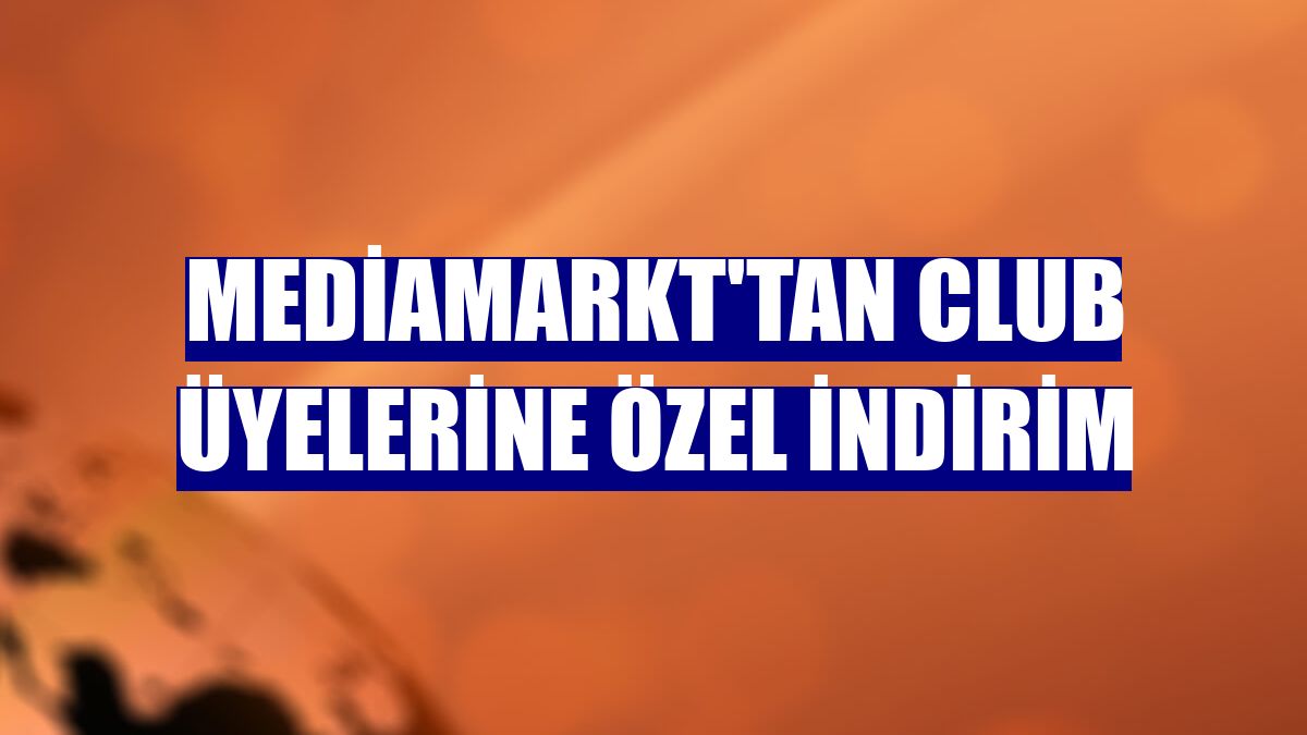 MediaMarkt'tan CLUB üyelerine özel indirim