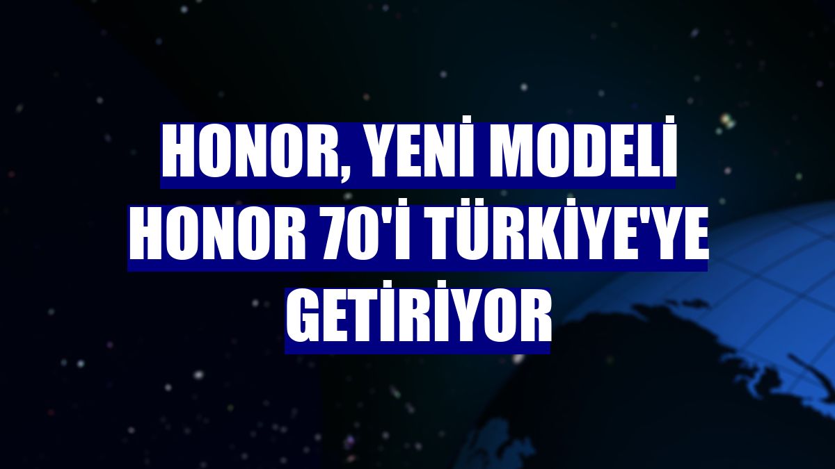 Honor, yeni modeli Honor 70'i Türkiye'ye getiriyor