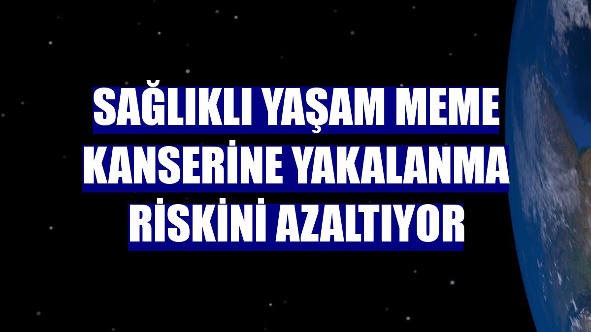 Sağlıklı yaşam meme kanserine yakalanma riskini azaltıyor