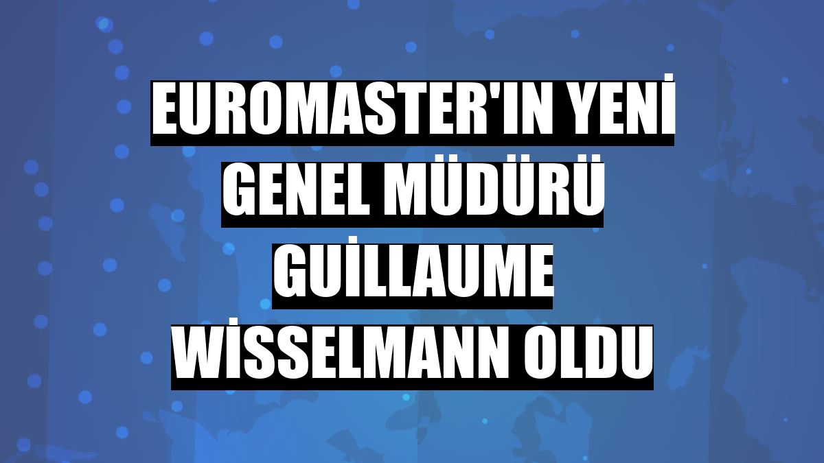 Euromaster'ın yeni genel müdürü Guillaume Wisselmann oldu