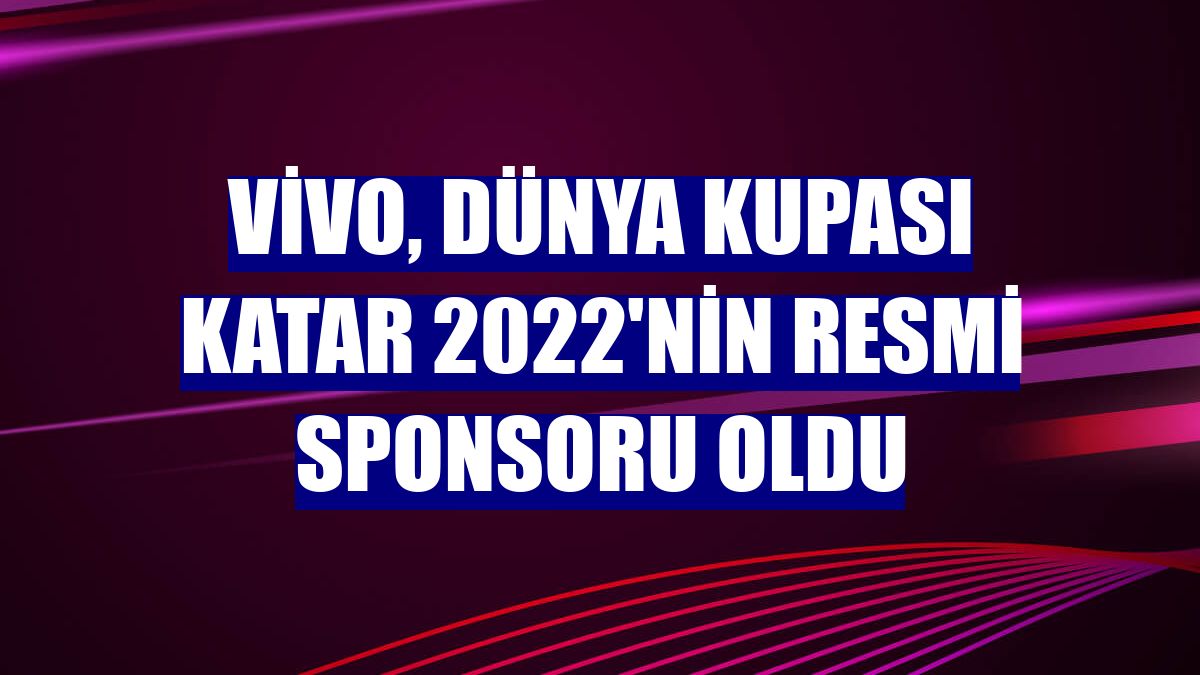 vivo, Dünya Kupası Katar 2022'nin resmi sponsoru oldu