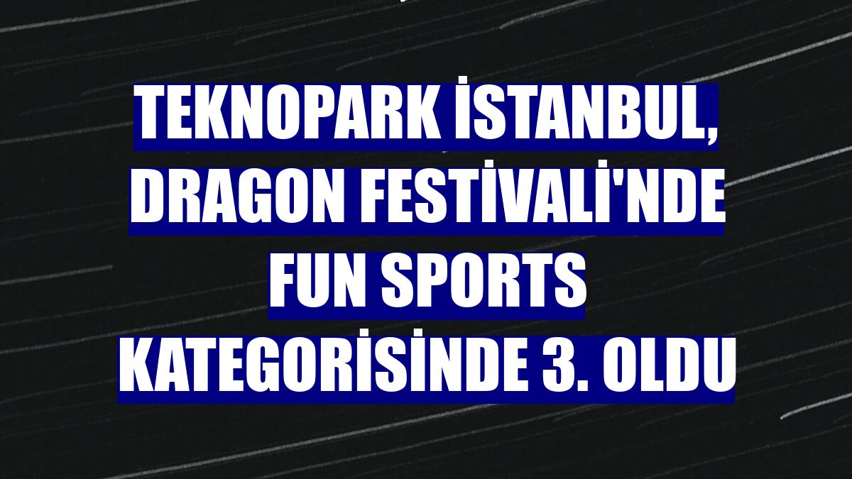 Teknopark İstanbul, Dragon Festivali'nde Fun Sports kategorisinde 3. oldu
